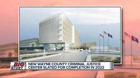 New Wayne County Criminal Justive Center slated for completion in 2022