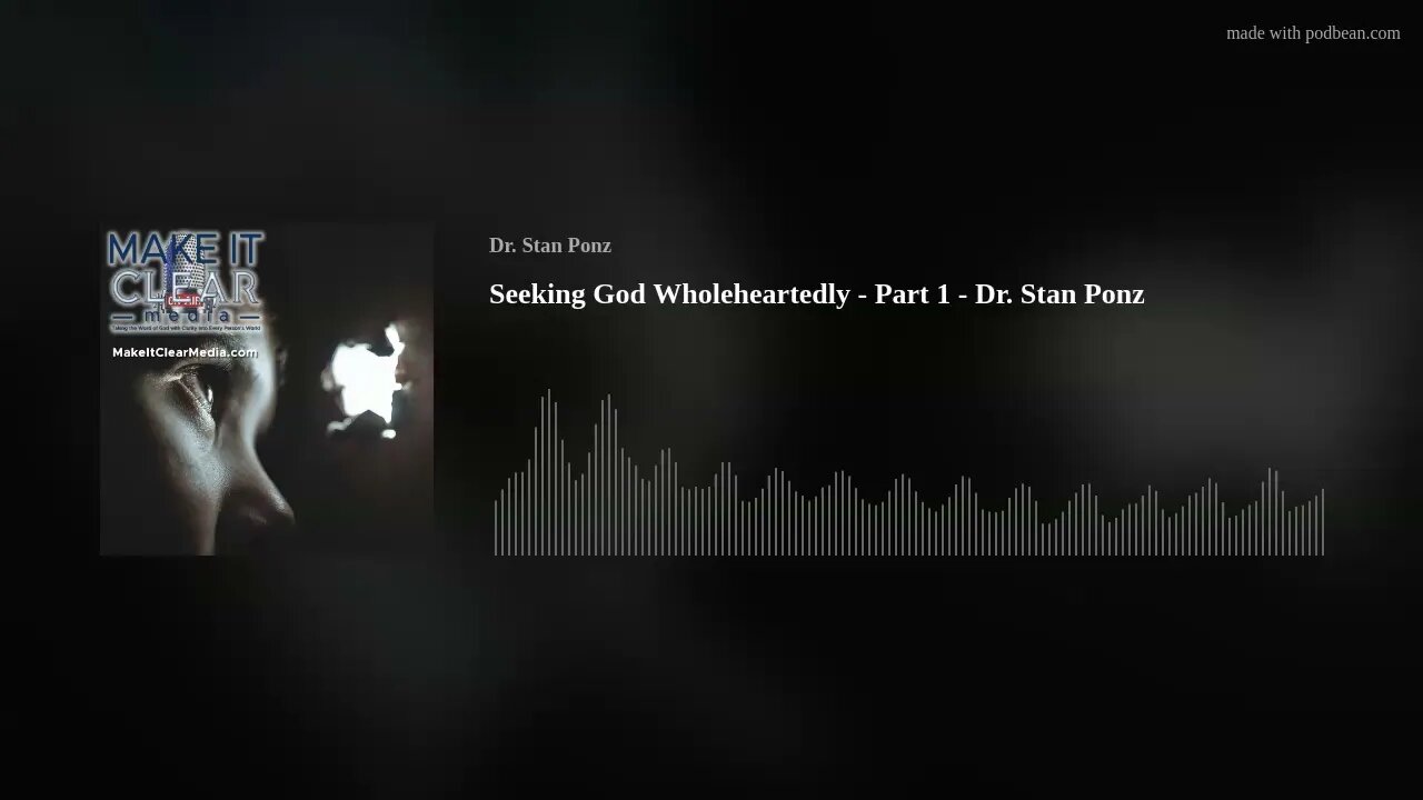 Seeking God Wholeheartedly - Part 1 - Dr. Stan Ponz