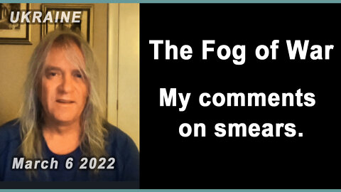 The Fog of War - My comments on smears.