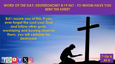 WORD OF THE DAY: DEUTERONOMY 8:19 NLT - TO WHOM HAVE YOU BENT THE KNEE?