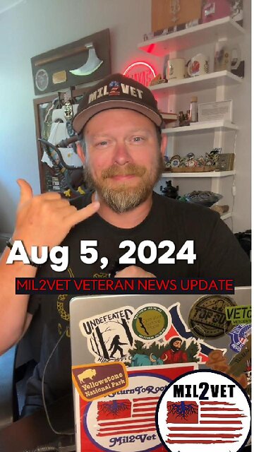 5 Aug 2024 | Veteran News You Can Use | Mil2Vet