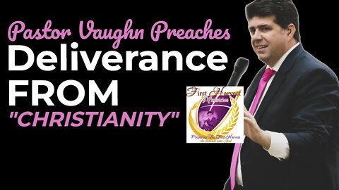 Pastor Vaughn Preaches LIVE 7/10/22 "Deliverance from Christianity"