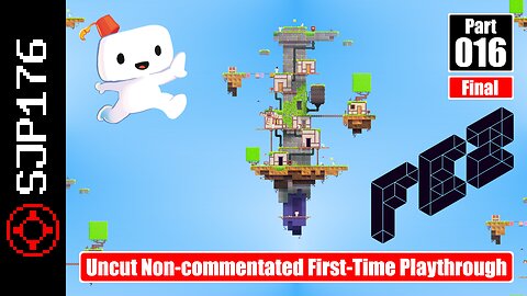 Fez—Part 016 (Final)—Uncut Non-commentated First-Time Playthrough