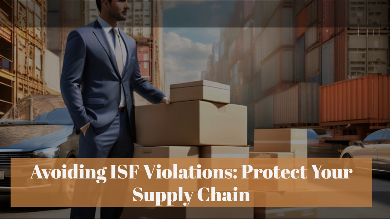 ISF Violations: The Hidden Dangers for Importers