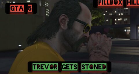 Trevor gets stoned — GTA 5