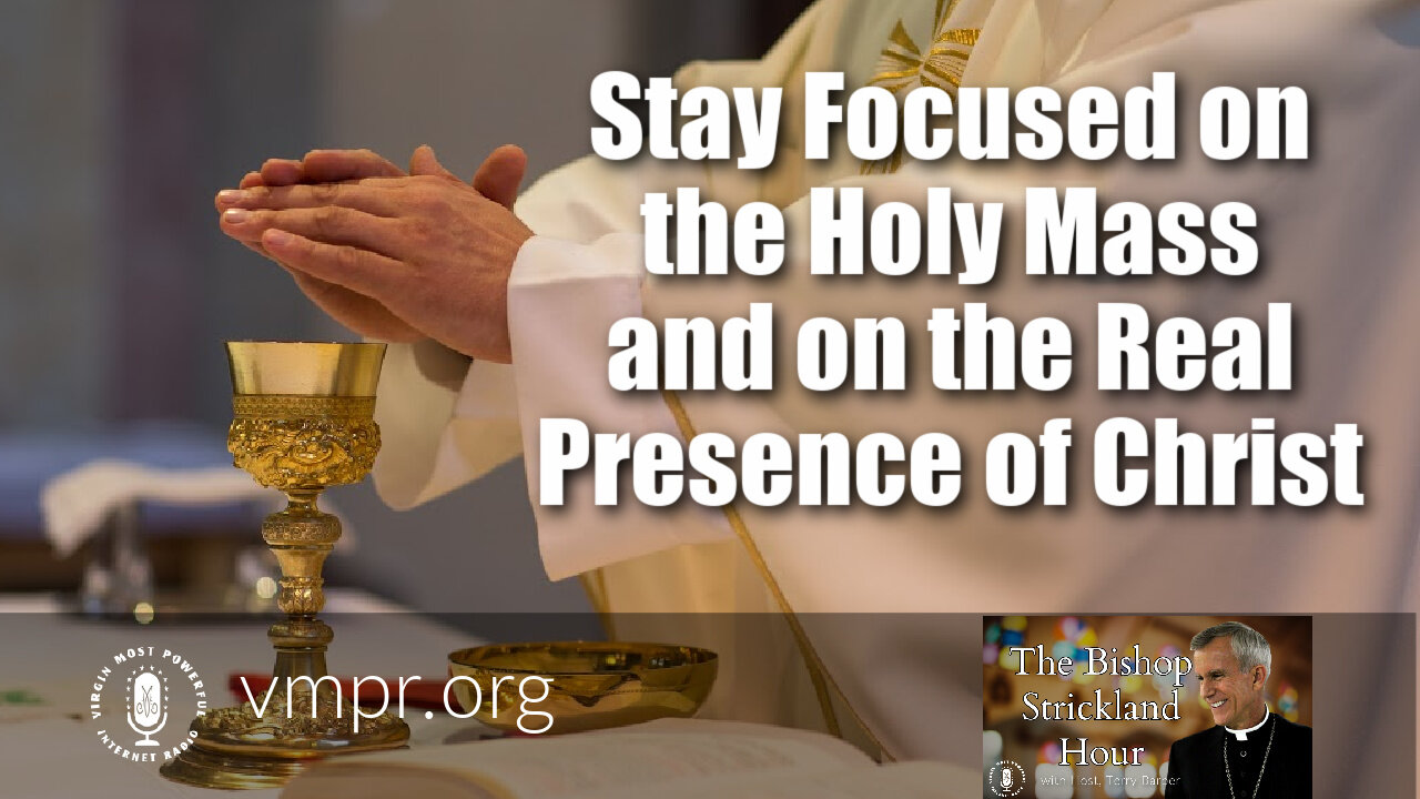 06 Jul 21, The Bishop Strickland Hour: Stay Focused on the Mass and on the Real Presence of Christ