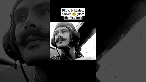 Piloto britânico, certo? 😊 (Bom dia, YouTube)