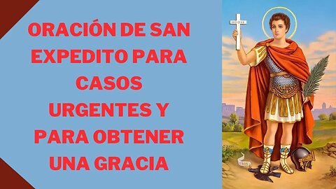 Oración de San Expedito para casos urgentes y para obtener una Gracia