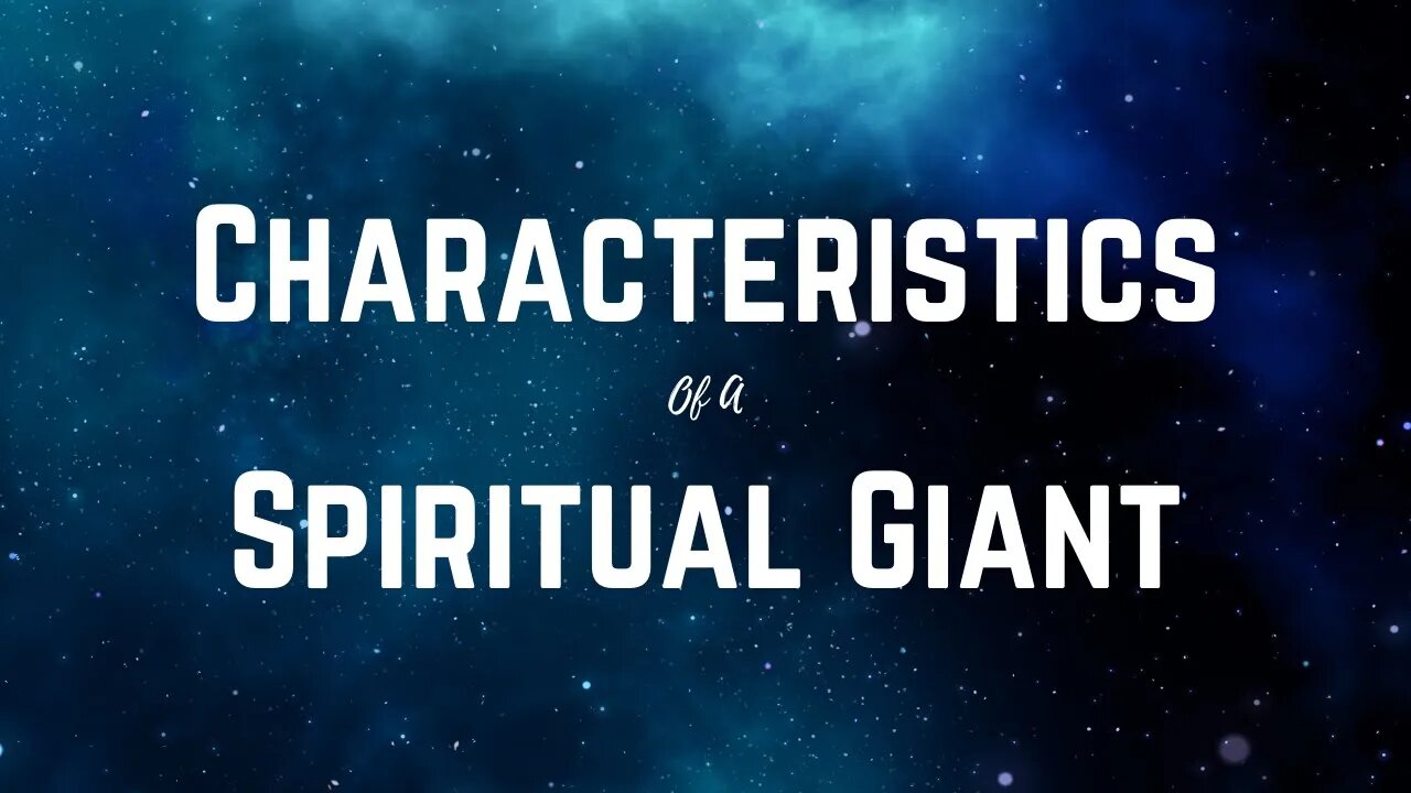 Characteristics of a Spiritual Giant