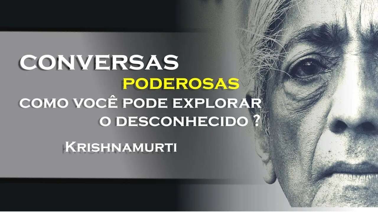 PODEMOS FALAR SOBRE O QUE NOS É DESCONHECIDO, OHESDEC, KRISHNAMURTI DUBLADO