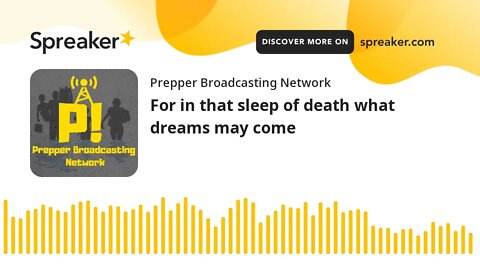 For in that sleep of death what dreams may come