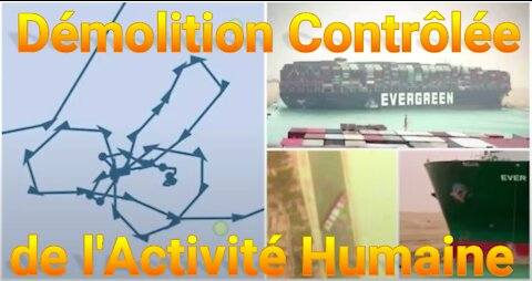 Blocage du Canal de Suez, Démolition Contrôlée de l’Activité Humaine?