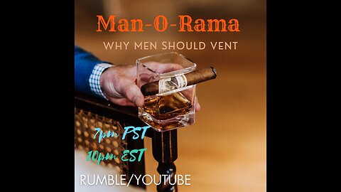 Man-O-Rama Ep. 94: Why Men Should Vent 7PM PST/ 10PM EST