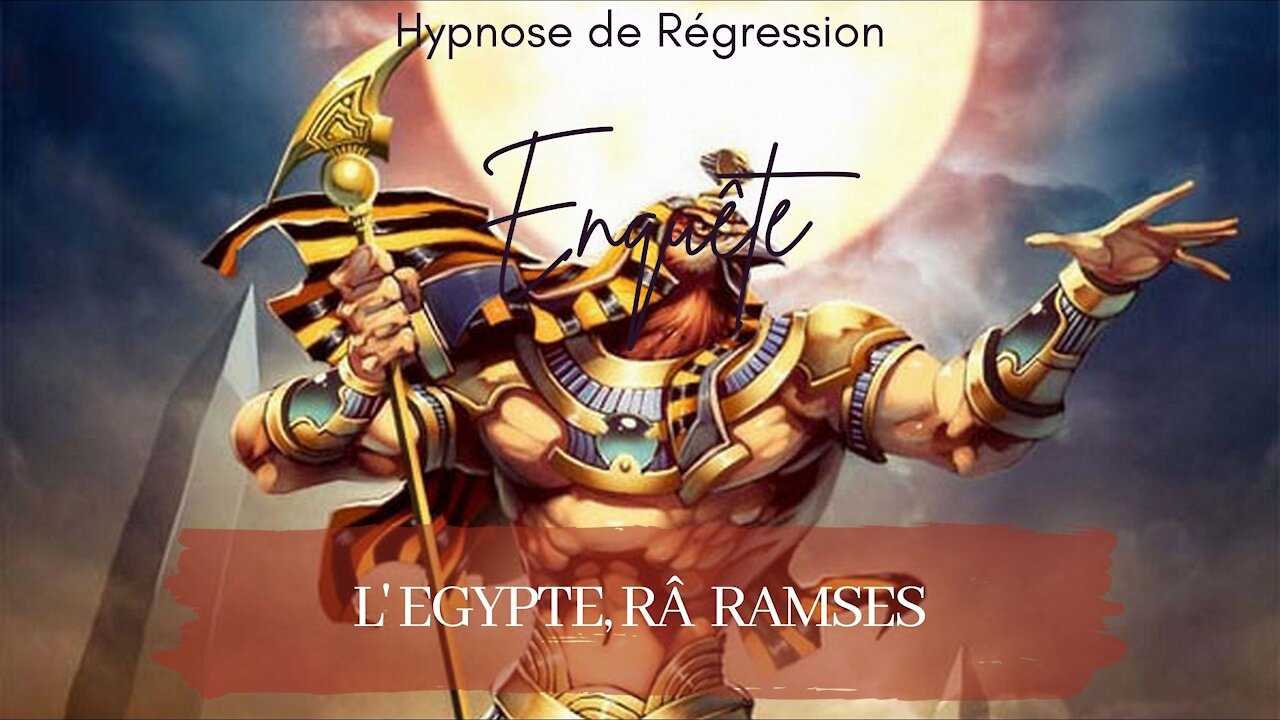 Enquête 61 - L' EGYPTE, RÂ RAMSES , partie 2 - Hypnose Conscience Libérée