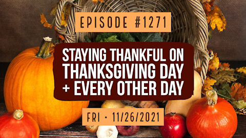 #1271 Staying Thankful On Thanksgiving Day & Every Other Day