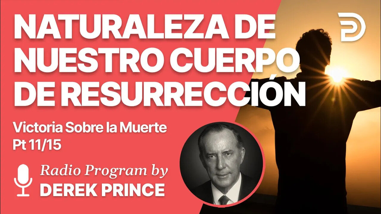 Victoria Sobre la Muerte Pt 11 de 15 - La Naturaleza de Nuestro Cuerpo de Resurrección