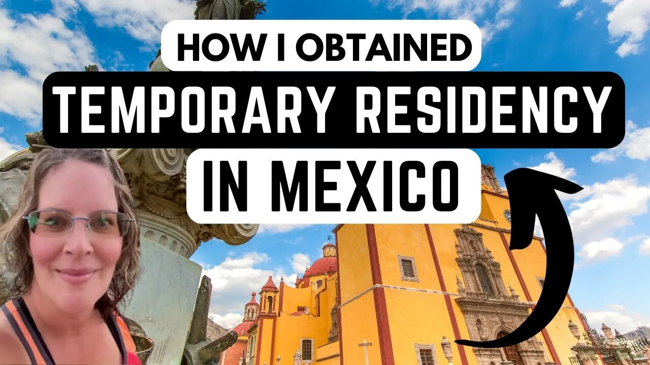 Temporary Residency in Mexico: Outlining My Process and Steps Taken