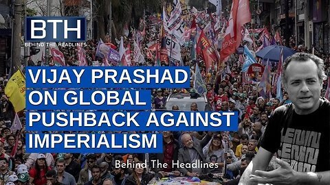 Vijay Prashad On Global Pushback Against Imperialism
