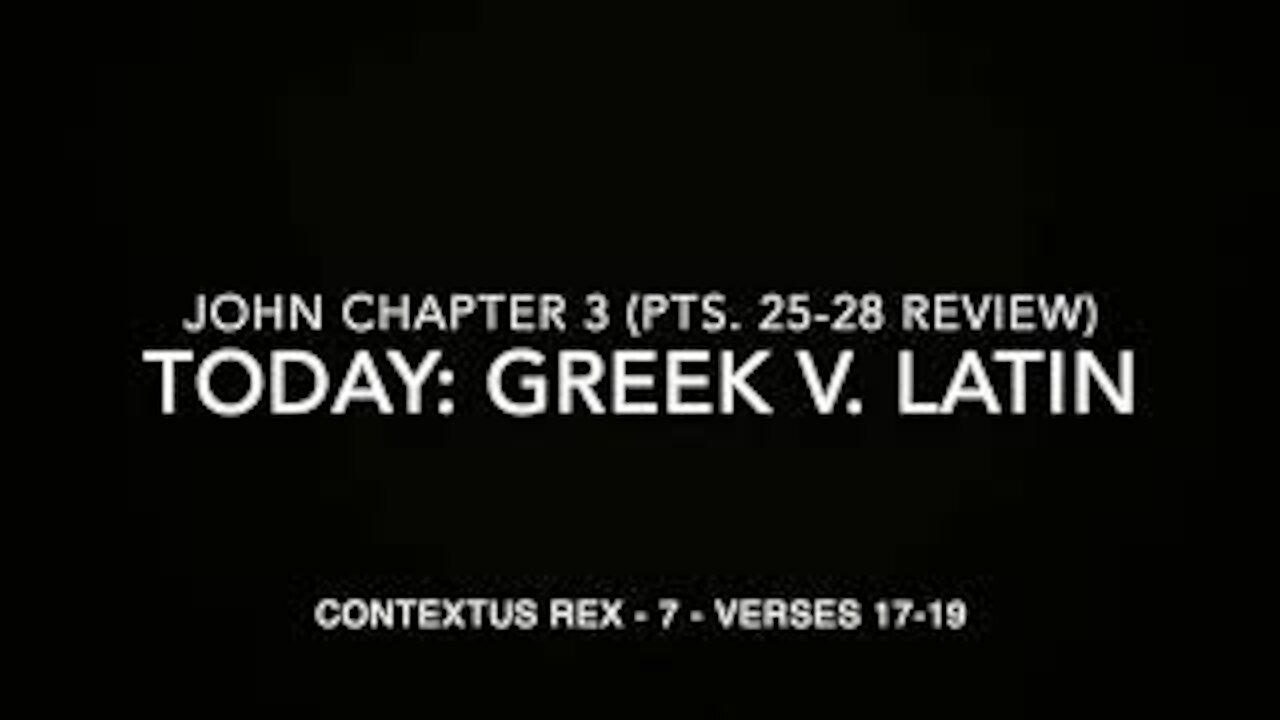 John Ch 3 Contextus Rex 7 (Greek v. Latin, verses 17–19)