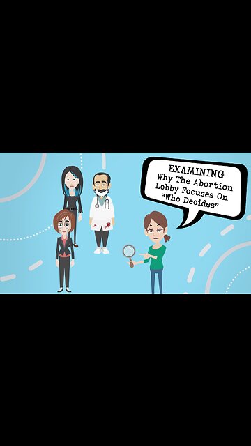 Abortion Distortion #34 - Why The Abortion Lobby Focuses On “Who Decides”