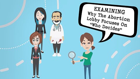 Abortion Distortion #34 - Why The Abortion Lobby Focuses On “Who Decides”