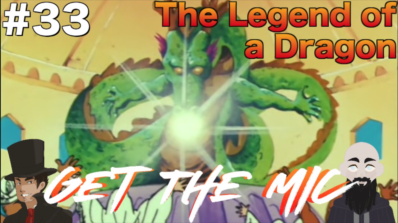 Get The Mic - Dragon Ball: 33 - The Legend of a Dragon