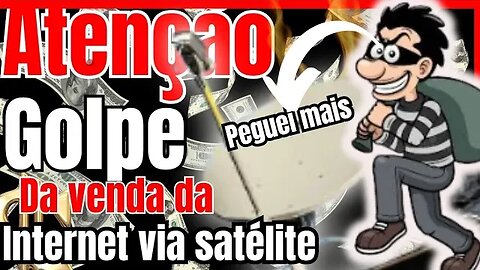 Cai Em um Golpe da INTERNET Via SATÉLITE