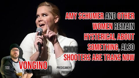 Amy Schumer and OTHER WOMEN remain HYSTERICAL ABOUT SOMETHING, also SHOOTERS ARE TRANS NOW