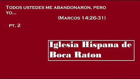 Todos ustedes me abandonaron, pero yo... pt. 2 (Marcos 14:26-31)