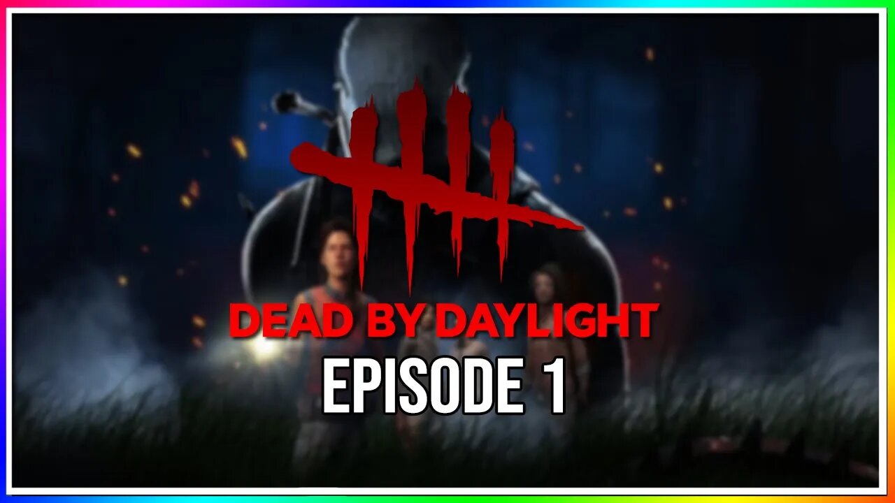 Escaping Dead by Daylight - Episode 1