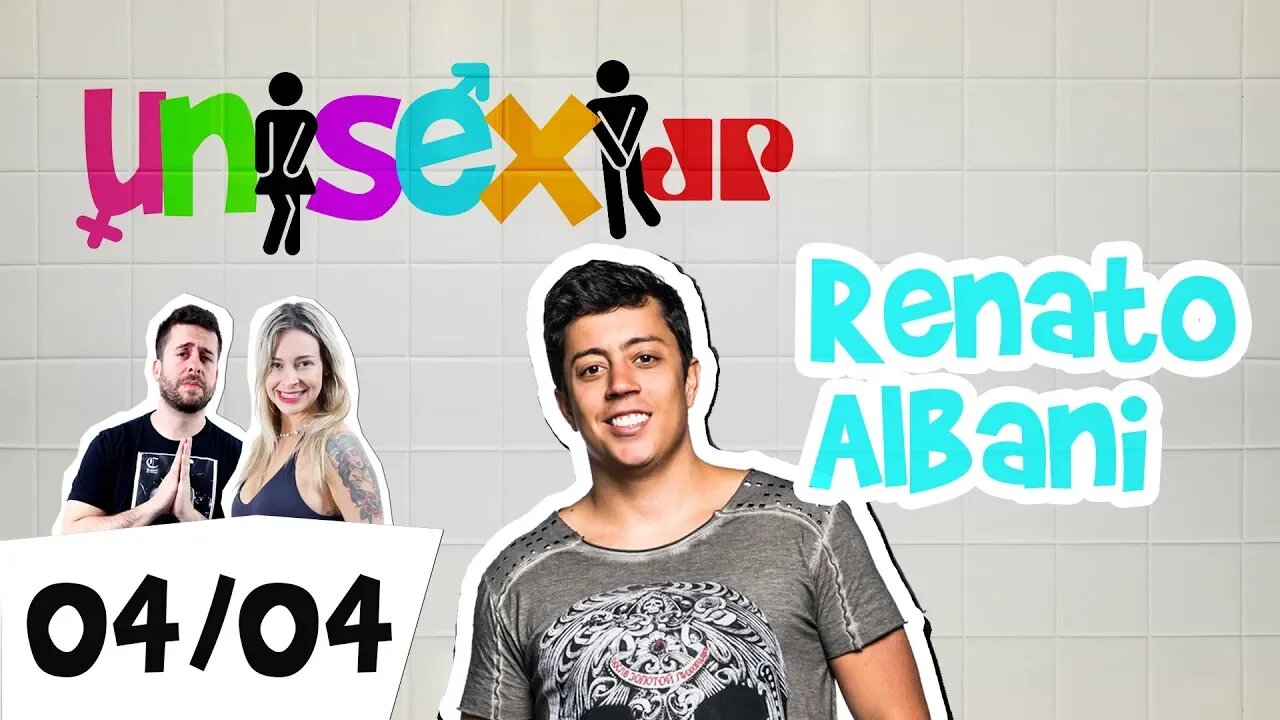 Renato Albani | Programa Unisex - 04/04/19