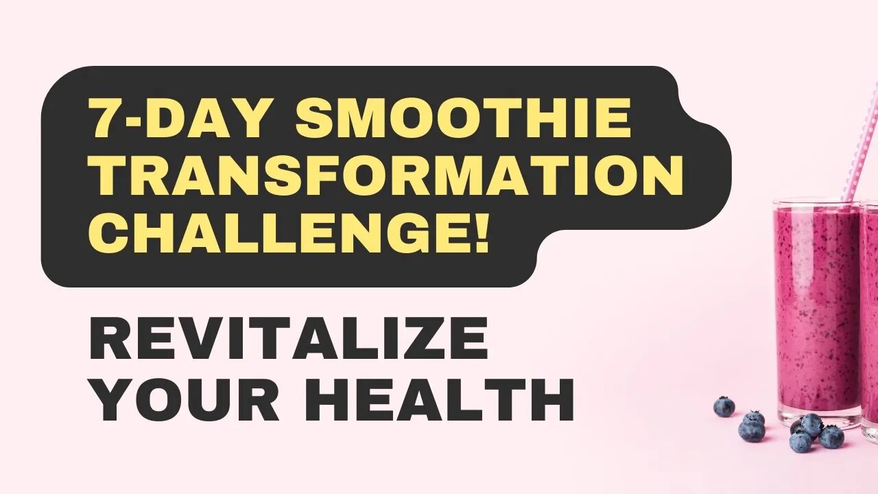 Revitalize Your Health with the 7-Day Smoothie Transformation Challenge!