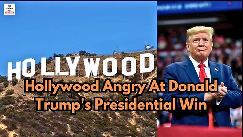 Hollywood Angry At Donald Trump's Presidential Win