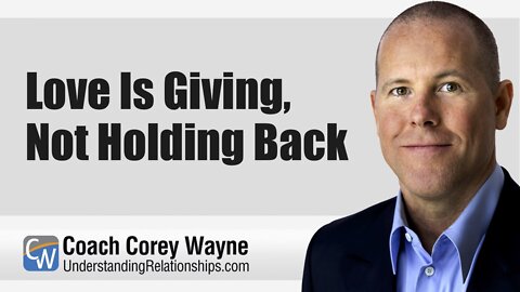 Love Is Giving, Not Holding Back