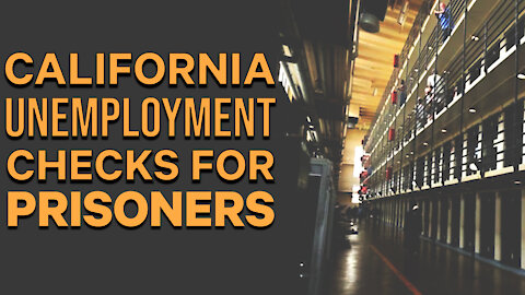 California Prisoners Receive Unemployment Checks!