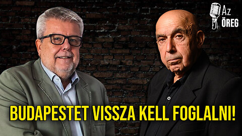 Budapestet vissza kell foglalni! – Csizmadia László és az Öreg