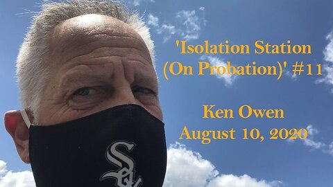 August 10, 2020 - 'Isolation Station (On Probation)’ #11 / Still In Hiding