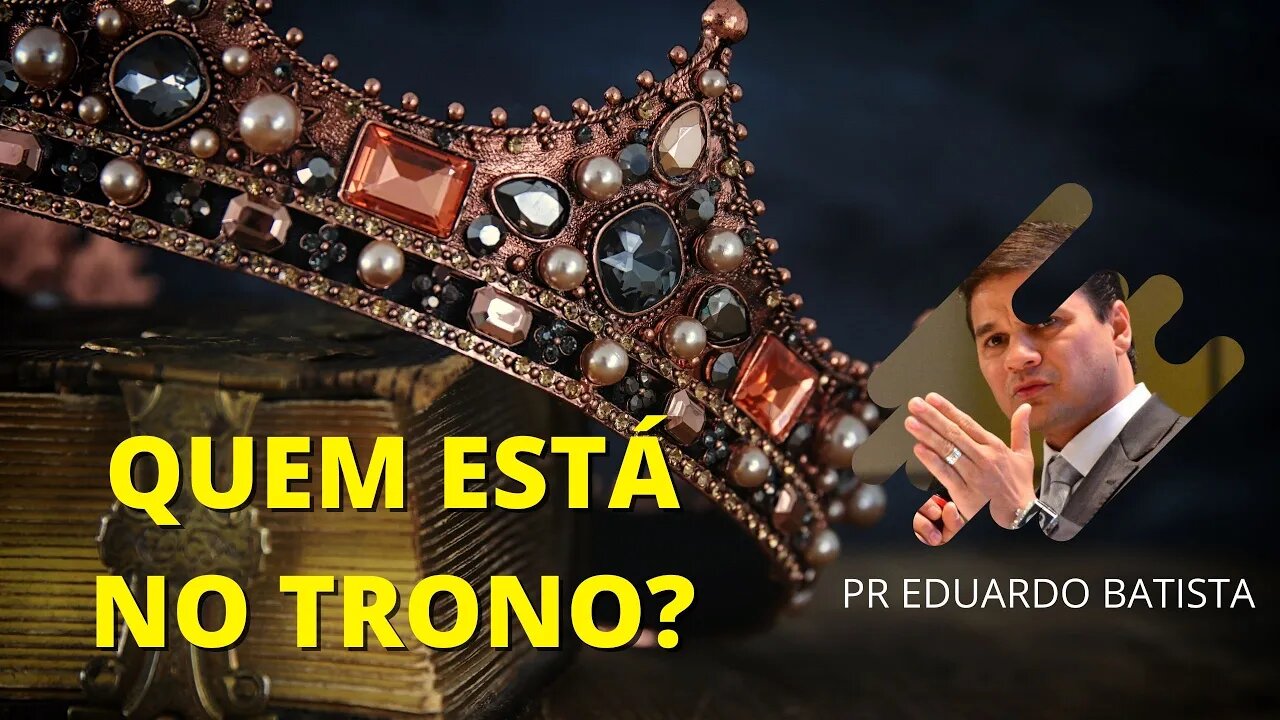 Quem está no Trono? - Pastor Eduardo Batista