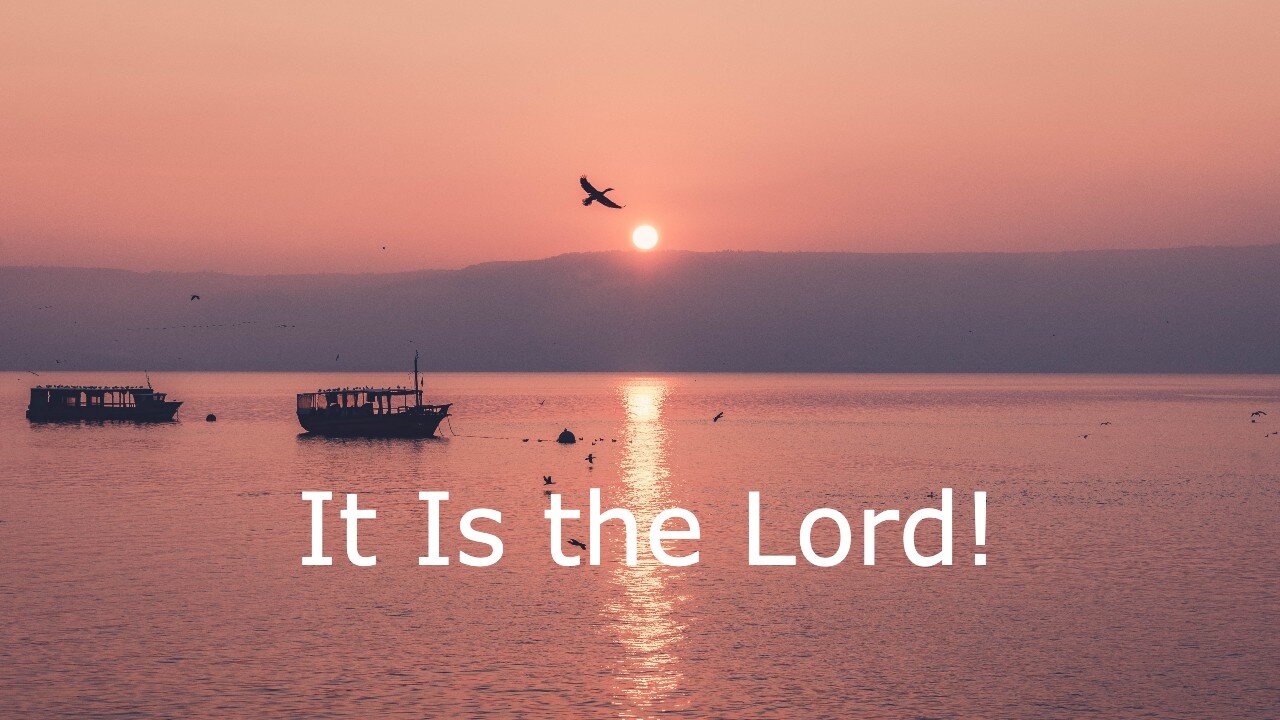 May 1, 2022 - John 21:1-14 - It Is the Lord!