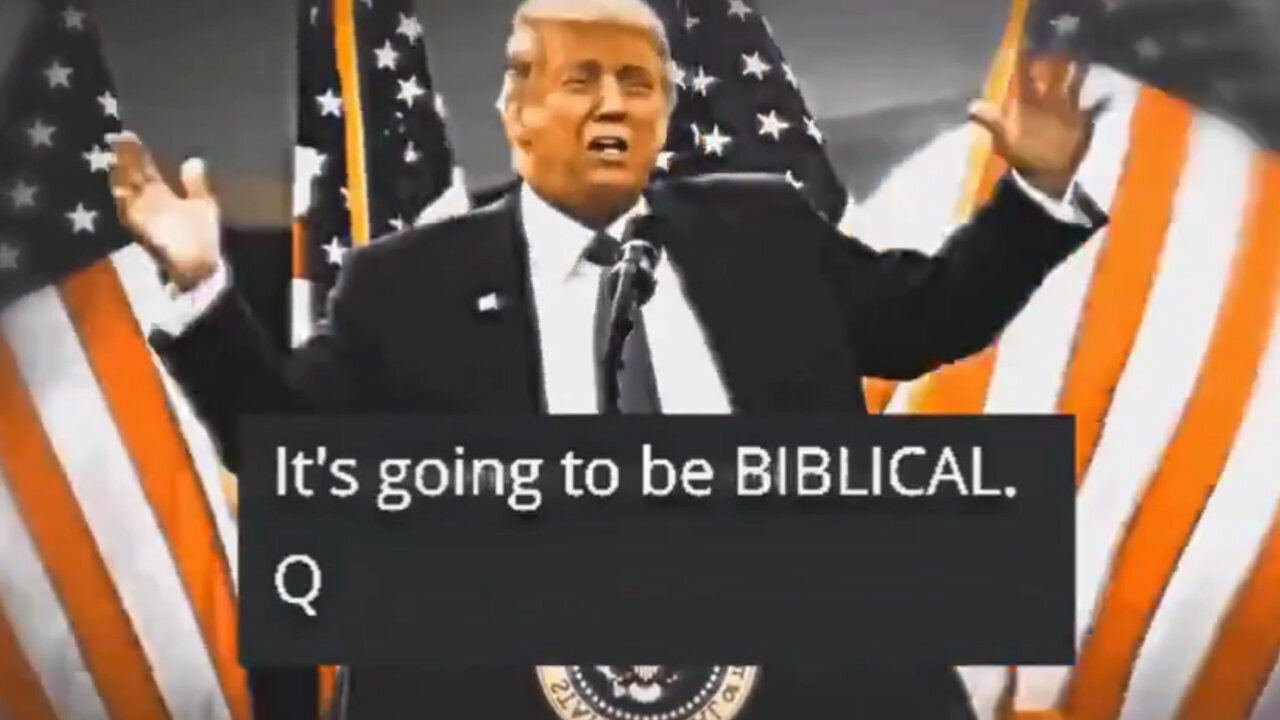 Q+ Trump - It Isn't Over Yet! It's Going to Get Biblical!