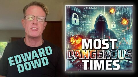 Edward Dowd ex Blackrock Warning We are in the Most Dangerous Times