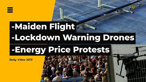 Solar Power Drone Flight, China Lockdown Drones, Energy Price Increase Protests