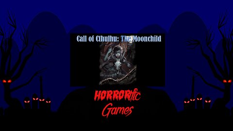 HORRORific Games Call of Cthulhu The Moonchild (Session 1)