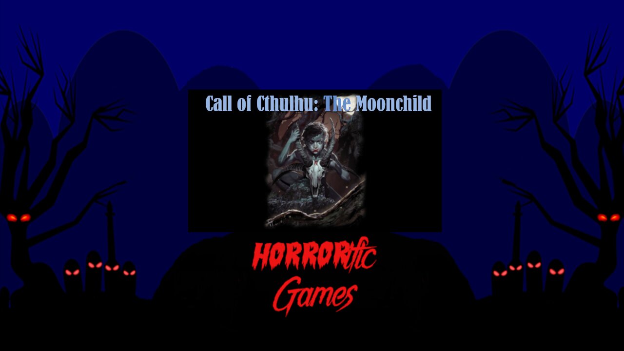 HORRORific Games Call of Cthulhu The Moonchild (Session 1)