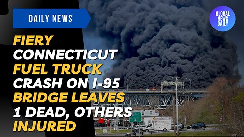 Fiery Connecticut Fuel Truck Crash On I-95 Bridge Leaves 1 Dead, Others Injured