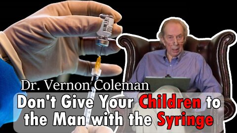 Don't Give Your Children to the Man with the Syringe!