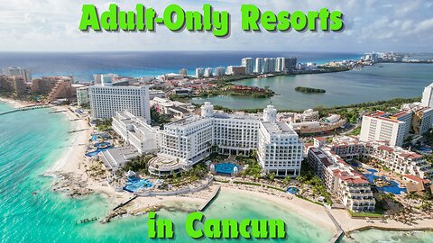 Top 5 Adult-Only All-Inclusive Resorts in Cancun