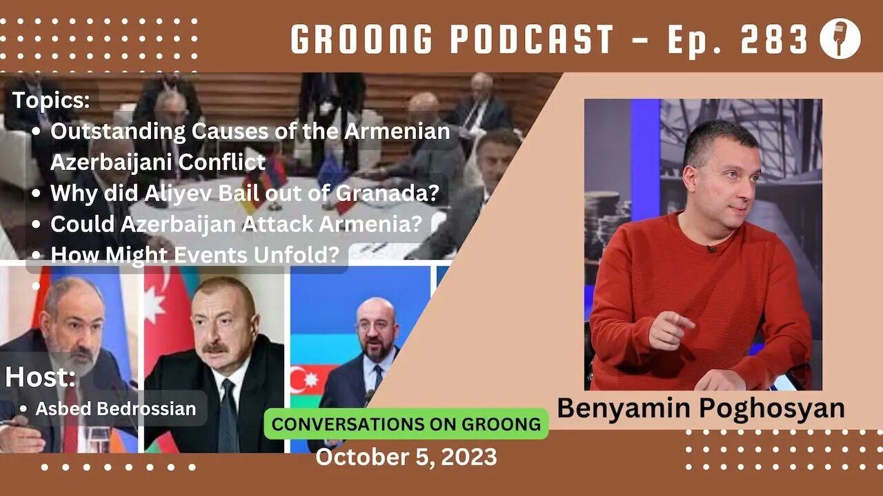 Benyamin Poghosyan - Is the Armenian Azerbaijani Conflict Over? | Ep 283 - Oct 5, 2023