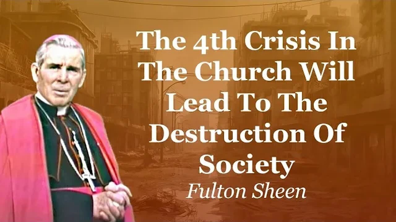 Fulton Sheen: The 4th Crisis In The Church Will Lead To The Destruction Of Society