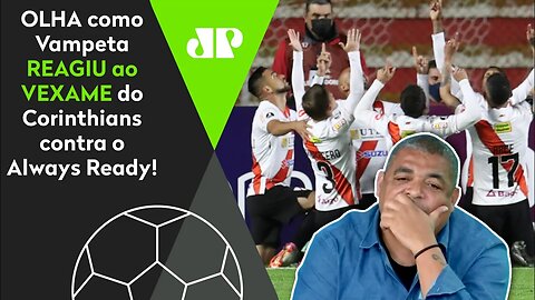 FICOU PU**! OLHA as REAÇÕES de Vampeta a Always Ready 2 x 0 Corinthians!